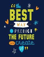 The Best Way to Predict the Future Is to Create It