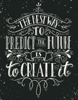 The Best Way to Predict the Future Is to Create It
