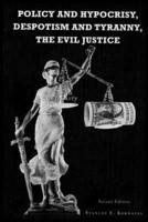 Policy and Hypocrisy, Despotism and Tyranny, the Evil Justice