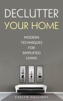 Declutter Your Home Modern Techniques For Simplified Living