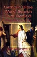 Catholic Bible Word Search Fun! Book 8