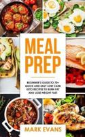 Meal Prep: Beginner's Guide to 70+ Quick and Easy Low Carb Keto Recipes to Burn Fat and Lose Weight Fast