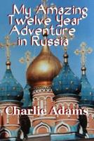 My Amazing Twelve Year Adventure in Russia