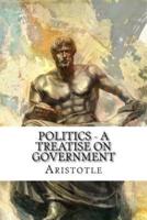 Politics - A Treatise on Government