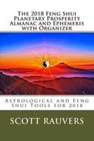 The 2018 Feng Shui Planetary Prosperity Almanac and Ephemeris With Organizer