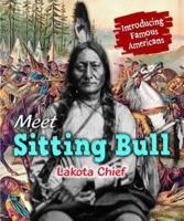 Meet Sitting Bull, Lakota Chief