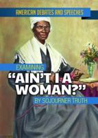 Examining Ain't I a Woman? By Sojourner Truth
