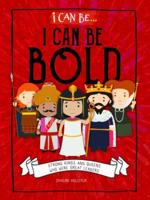 I Can Be Bold: Strong Kings and Queens Who Were Great Leaders