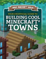 Your Unofficial Guide to Building Cool Minecraft(r) Towns