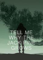 Tell Me Why the Jack Pine Grows