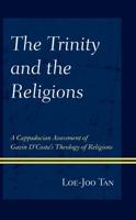 The Trinity and the Religions: A Cappadocian Assessment of Gavin D'Costa's Theology of Religions
