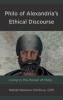 Philo of Alexandria's Ethical Discourse: Living in the Power of Piety