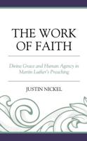 The Work of Faith: Divine Grace and Human Agency in Martin Luther's Preaching