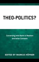 Theo-Politics?: Conversing with Barth in Western and Asian Contexts