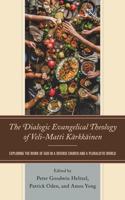 The Dialogic Evangelical Theology of Veli-Matti Kärkkäinen: Exploring the Work of God in a Diverse Church and a Pluralistic World
