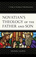 Novatian's Theology of the Father and Son: A Study of Ontological Subordinationism