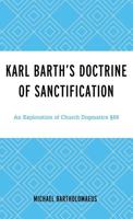 Karl Barth's Doctrine of Sanctification: An Exploration of Church Dogmatics §66