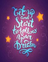 Get Up and Start to Follow Your Dream