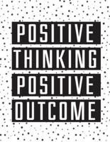 Positive Thinking Positive Outcome, Mix Line Ruled Dotted Grid White Paper, Inspirational Life Quote Journal Notebook, 8.5X11 In, 110 Undated Pages