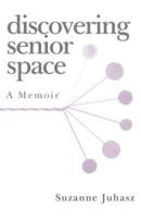 Discovering Senior Space: A Memoir
