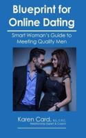 Blueprint for Online Dating: Smart Woman's Guide to Finding Quality Men