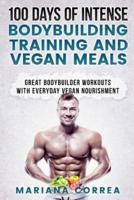 100 Days of Intense Bodybuilding Training and Vegan Meals