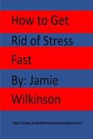 How to Get Rid of Stress Fast