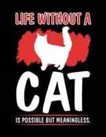 Life Without a Cat Is Possible But Meaningless.