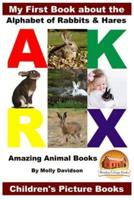 My First Book About the Alphabet of Rabbits & Hares - Amazing Animal Books - Children's Picture Books
