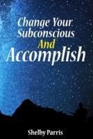 Change Your Subconscious and Accomplish