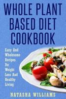 The Whole Plant Based Diet Cookbook