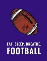 Eat. Sleep. Breathe. Football