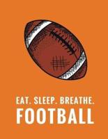 Eat. Sleep. Breathe. Football