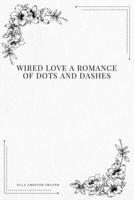 Wired Love a Romance of Dots and Dashes