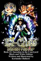 Ki-Chan: Demon Hunter: Black and White: Book #2: Succubus in the Cortyard
