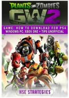 Plants Vs Zombies Garden Warfare 2 Game: How to Download for PS4 Windows PC, Xbox One + Tips Unofficial