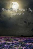 Flowers Beckoned by Darkness