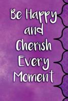 Be Happy and Cherish Every Moment