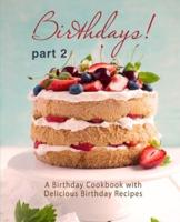 Birthdays!: A Birthday Cookbook with Delicious Birthday Recipes (Part 2)