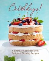 Birthdays!: A Birthday Cookbook with Delicious Birthday Recipes