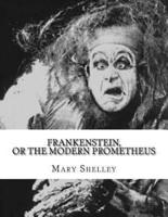 Frankenstein, or the Modern Prometheus