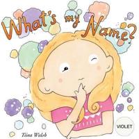 What's My Name? VIOLET
