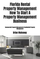 Florida Rental  Property Management How To Start A Property Management Business: Commercial Property Management & Residential Property Management