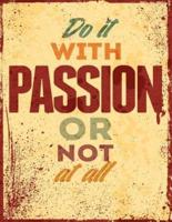 Do It With Passion or Not at All