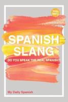 Spanish Slang: Do you speak the real Spanish? (colloquial Spanish): The essentials of Spanish Slang