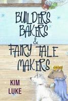 Builders, Bakers and Fairy Tale Makers