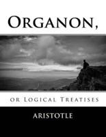 Organon, or Logical Treatises