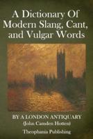 A Dictionary Of Modern Slang, Cant, and Vulgar Words