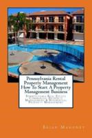 Pennsylvania Rental Property Management How To Start A Property Management Business: Pennsylvania Real Estate Commercial Property Management & Residential Property Management