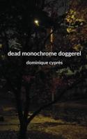 Dead Monochrome Doggerel